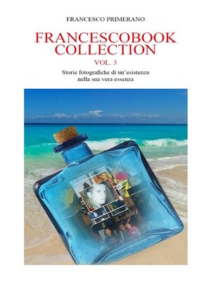 cover image of FRANCESCOBOOK  COLLECTION  VOL.3  Storie fotografiche di un'esistenza nella sua vera essenza